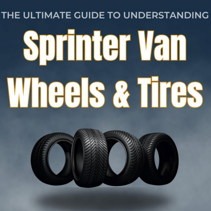 The Ultimate Guide to Understanding your Sprinter Van Wheels and Tires